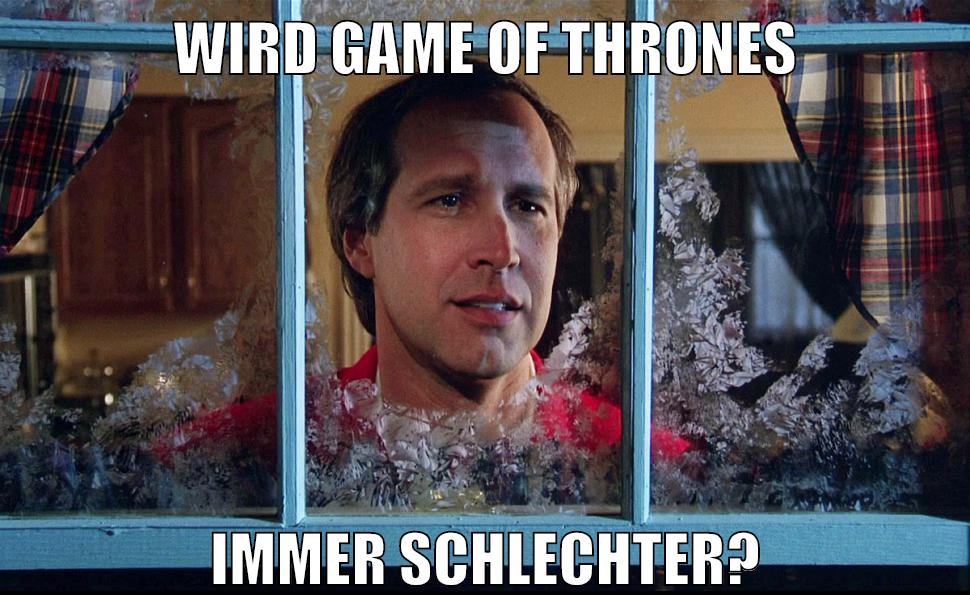 WIRD GAME OF THRONES IMMER SCHLECHTER?