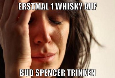 ERSTMAL 1 WHISKY AUF BUD SPENCER TRINKEN