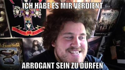 ich habe es mir verdient arrogant sein zu dürfen