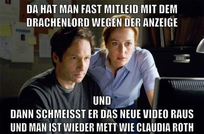 da hat man fast mitleid mit dem drachenlord wegen der anzeige und dann schmeisst er das neue video raus und man ist wieder mett wie claudia roth