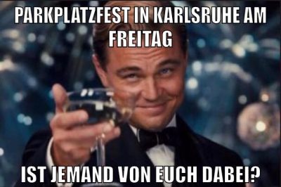 Parkplatzfest in Karlsruhe am Freitag Ist jemand von euch dabei?