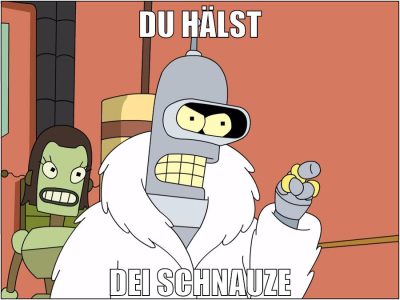 du hälst dei schnauze