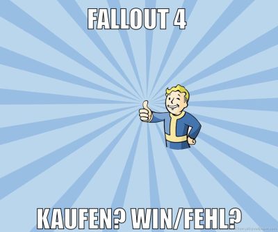 fallout 4 kaufen? WIN/Fehl?