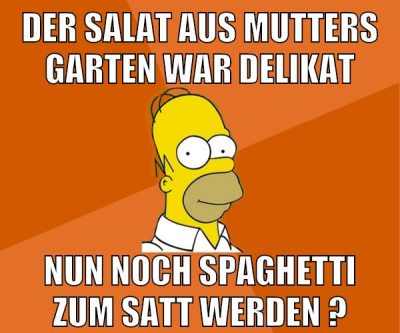 der salat aus mutters garten war delikat nun noch spaghetti zum satt werden ?