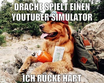 drache spielt einen youtuber simulator ich rücke hart