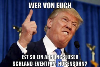 wer von euch ist so ein ahnungsloser schland-eventfan-hurensohn?