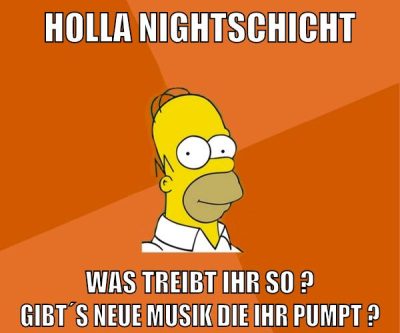 holla nightschicht was treibt ihr so ? gibt´s neue musik die ihr pumpt ?