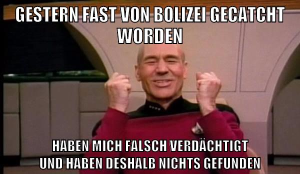 gestern fast von bolizei gecatcht worden haben mich falsch verdächtigt und haben deshalb nichts gefunden