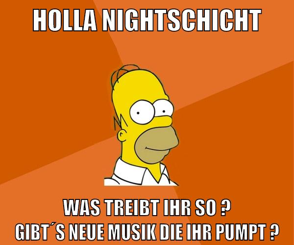 holla nightschicht was treibt ihr so ? gibt´s neue musik die ihr pumpt ?