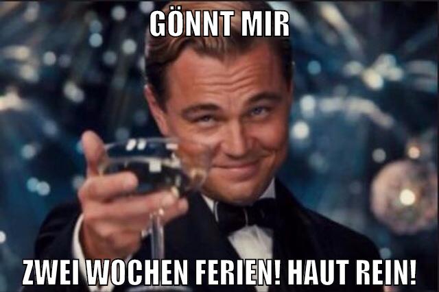 gönnt mir zwei wochen ferien! haut rein!