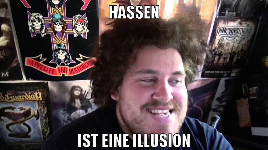 HAssen ist eine Illusion