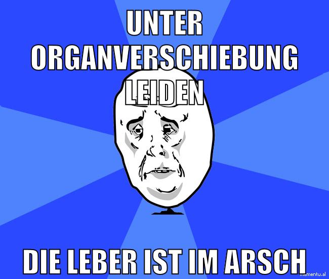 unter organverschiebung leiden die leber ist im arsch