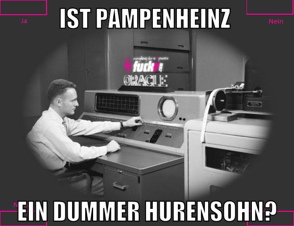 IST PAMPENHEINZ EIN DUMMER HURENSOHN?
