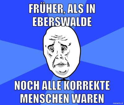 früher, als in eberswalde noch alle korrekte menschen waren