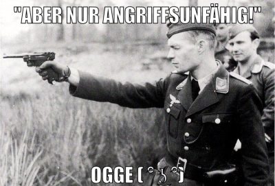 "aber nur angriffsunfähig!" ogge ( ͡° ͜ʖ ͡°)