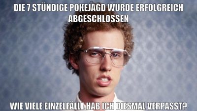 die 7 stündige pokejagd wurde erfolgreich abgeschlossen wie viele Einzelfälle hab ich diesmal verpasst?