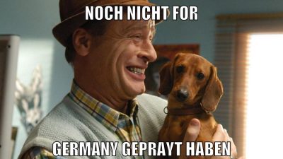 noch nicht for germany geprayt haben