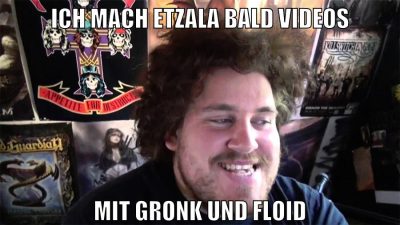ich mach etzala bald videos mit gronk und floid