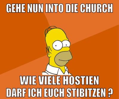 gehe nun into die church wie viele hostien darf ich euch stibitzen ?