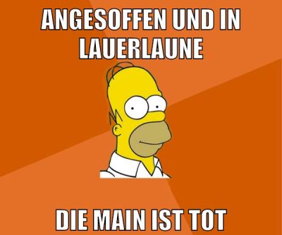 angesoffen und in lauerlaune die main ist tot