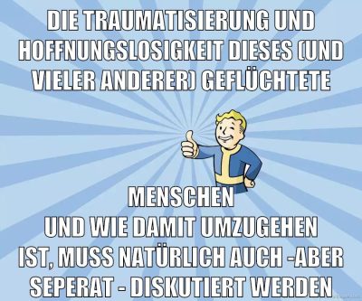 die traumatisierung und hoffnungslosigkeit dieses (und vieler anderer) geflüchtete menschen und wie damit umzugehen ist, muss natürlich auch -aber seperat - diskutiert werden