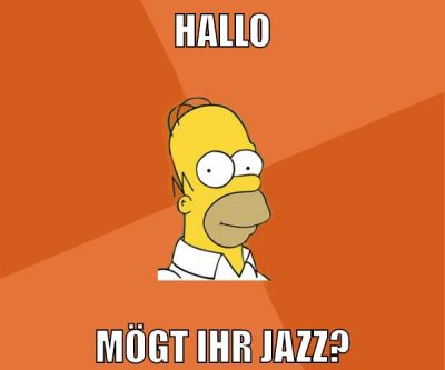 Hallo Mögt ihr jazz?