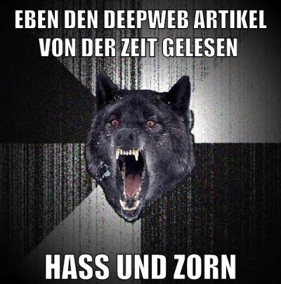 Eben den DeepWeb Artikel von der ZEIT gelesen HASS und ZORN