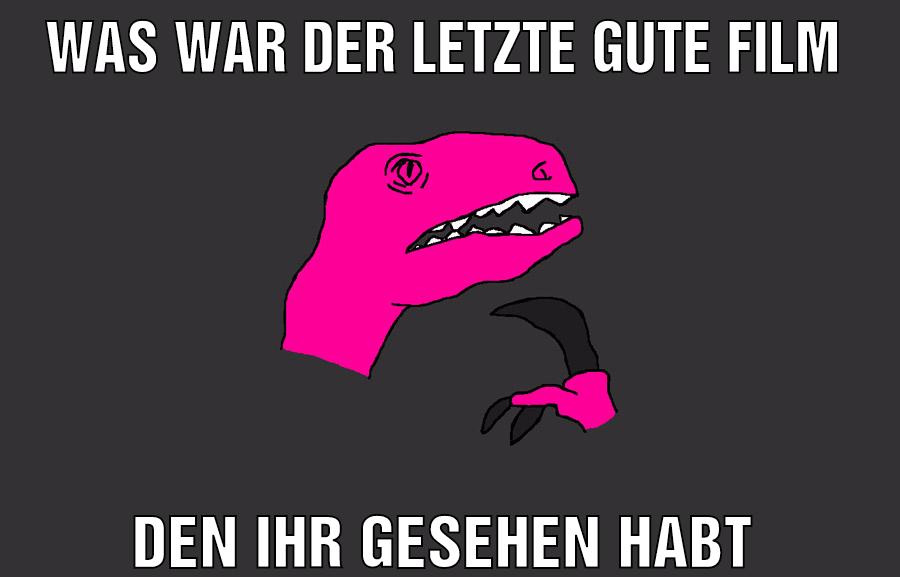 Was war der letzte gute Film Den ihr gesehen habt
