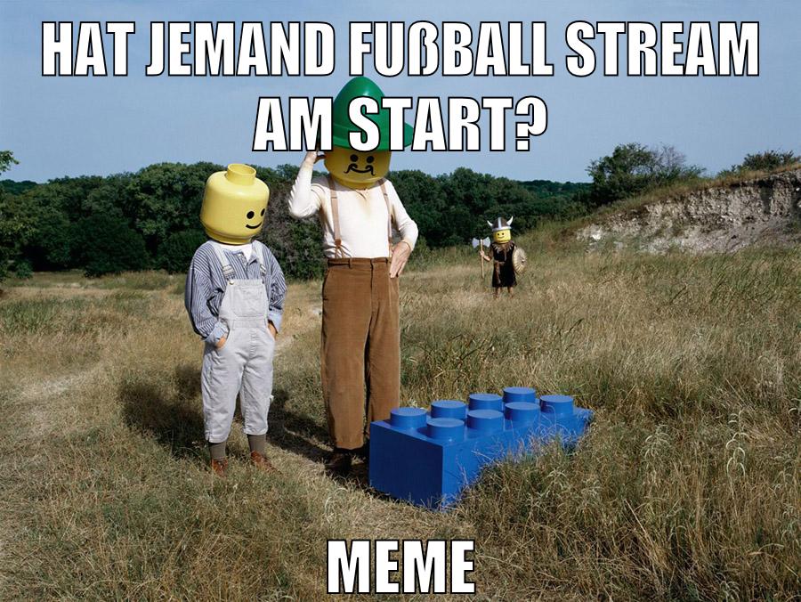 hat jemand fußball stream am start? meme