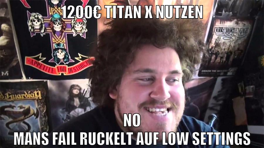 1200€ Titan X nutzen No mans Fail ruckelt auf low settings