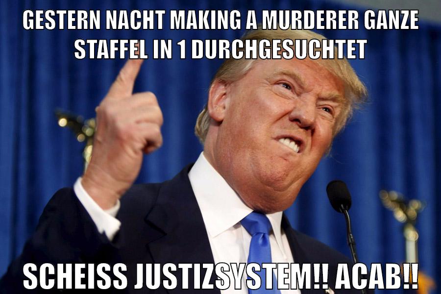 gestern nacht making a murderer ganze staffel in 1 durchgesuchtet scheiss justizsystem!! ACAB!!