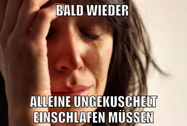 bald wieder alleine ungekuschelt einschlafen müssen