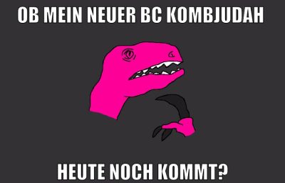 ob mein neuer bc kombjudah heute noch kommt?