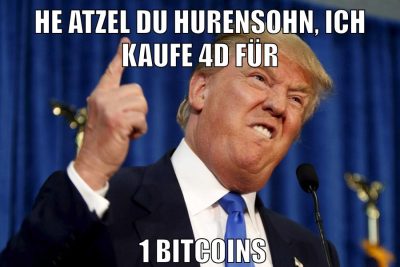 he atzel du hurensohn, ich kaufe 4d für 1 bitcoins