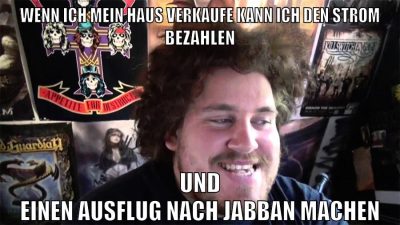 wenn ich mein haus verkaufe kann ich den strom bezahlen und einen ausflug nach jabban machen