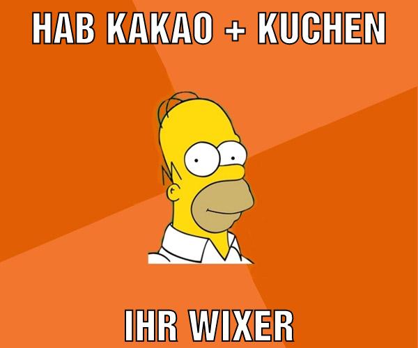 hab kakao + kuchen ihr wixer