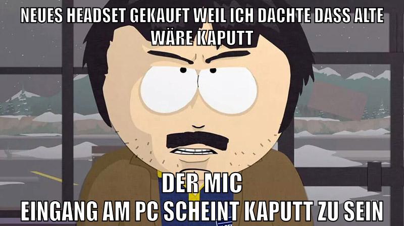 neues headset gekauft weil ich dachte dass alte wäre kaputt der mic eingang am pc scheint kaputt zu sein