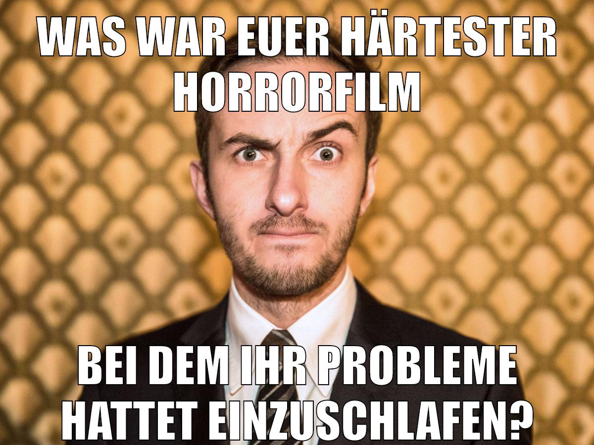 Was war euer härtester Horrorfilm bei dem ihr Probleme hattet einzuschlafen?