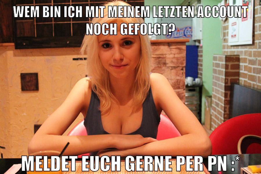 wem bin ich mit meinem letzten account noch gefolgt? meldet euch gerne per pn :*