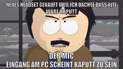 neues headset gekauft weil ich dachte dass alte wäre kaputt der mic eingang am pc scheint kaputt zu sein