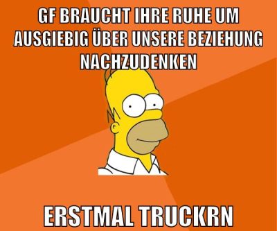 gf braucht ihre ruhe um ausgiebig über unsere beziehung nachzudenken erstmal truckrn