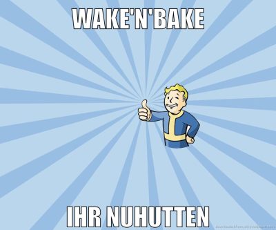 wake'n'bake ihr nuhutten