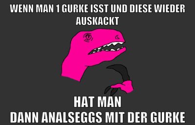 wenn man 1 gurke isst und diese wieder auskackt hat man dann analseggs mit der gurke