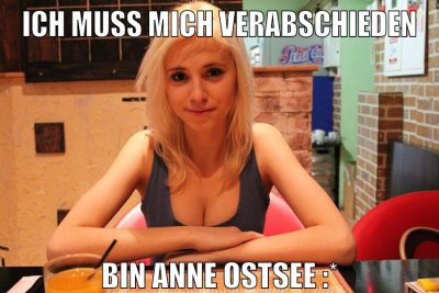ich muss mich verabschieden bin anne ostsee :*
