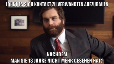 Lohnt es sich Kontakt zu Verwandten aufzubauen nachdem man sie 13 Jahre nicht mehr gesehen hat?