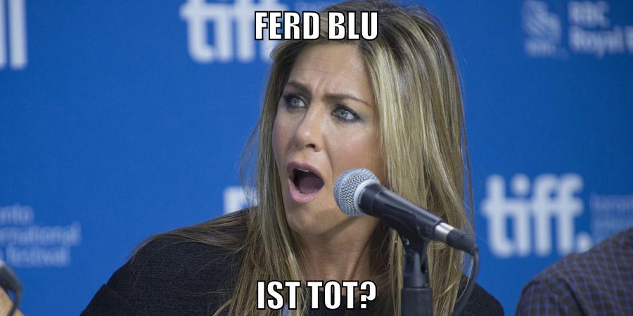 ferd blu ist tot?