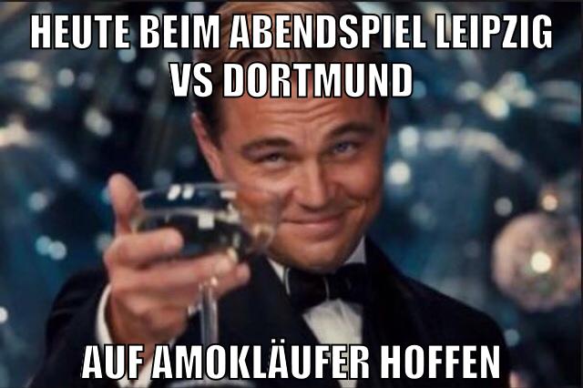 heute beim abendspiel leipzig vs dortmund auf amokläufer hoffen