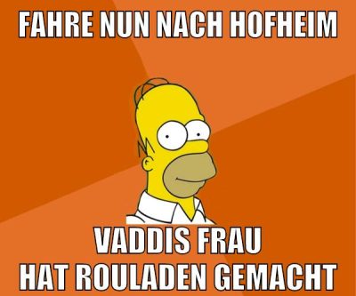 fahre nun nach hofheim vaddis frau hat rouladen gemacht