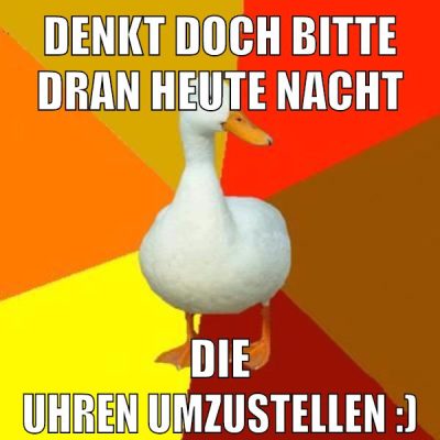 DENKT DOCH BITTE DRAN HEUTE NACHT DIE UHREN UMZUSTELLEN :)