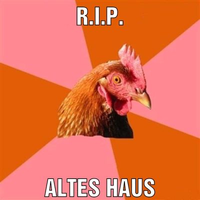 R.i.p. Altes haus